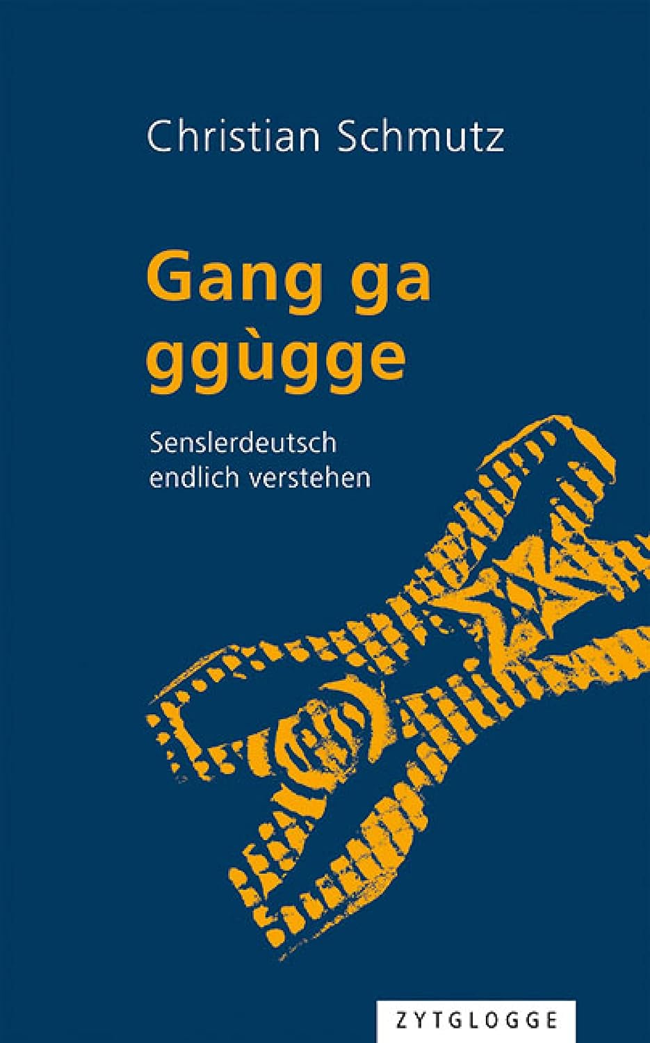 Gang ga ggùgge: Senslerdeutsch endlich verstehen (German Edition)