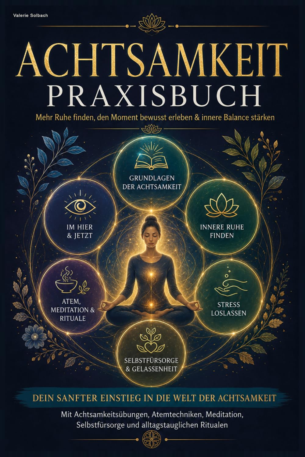 Achtsamkeit einfach innere Ruhe finden das Praxisbuch mit Ritualen & Übungen für neue Energie & Gelassenheit im Leben für Frauen & Männer