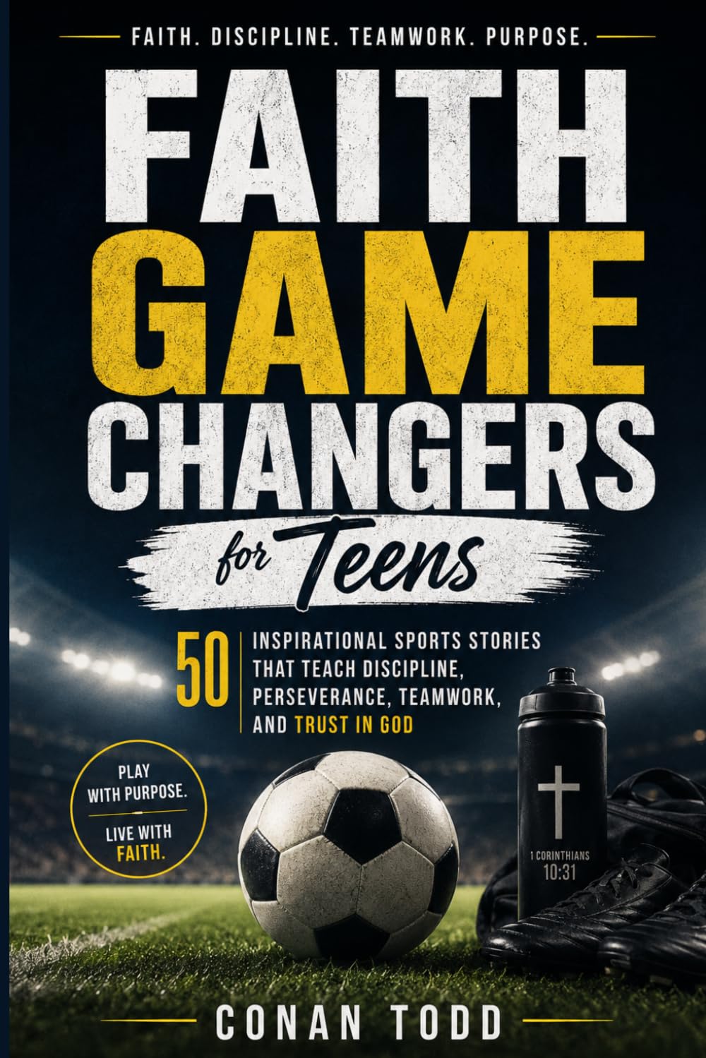 Faith Game Changers for Teens: 50 Inspirational Sports Stories That Teach Discipline, Perseverance, Teamwork, and Trust in God
