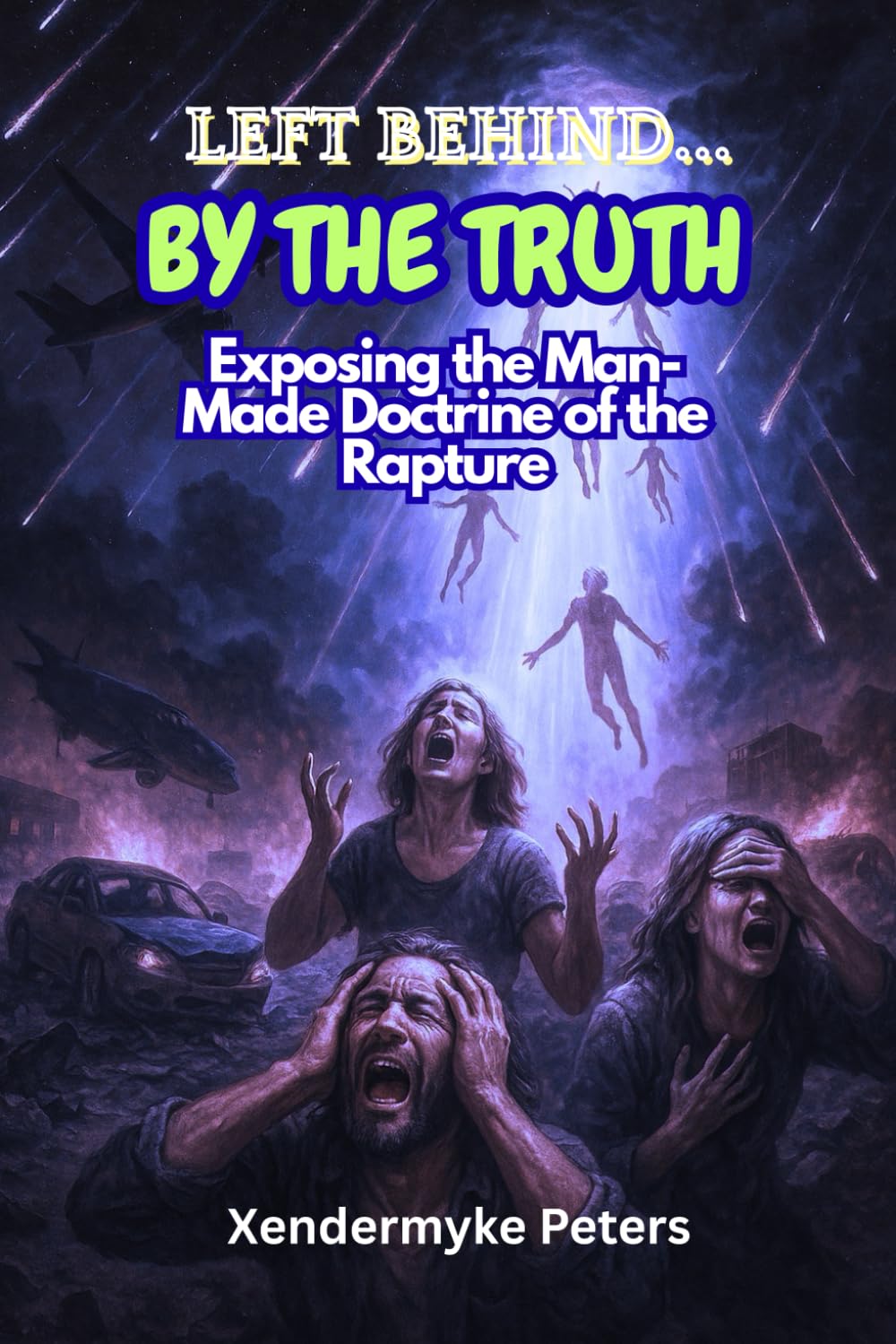 LEFT BEHIND… BY THE TRUTH: Exposing the Man-Made Doctrine of the Rapture