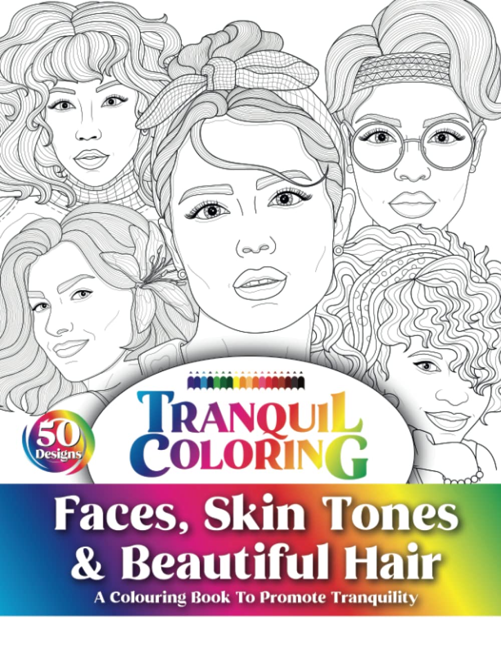 Tranquil Coloring: Faces, Skin Tones & Beautiful Hair: A Coloring Book For Adults Featuring Fabulous Portraits To Express Fine Detail & Delicate ... & Mindfulness (Tranquil Coloring Books)