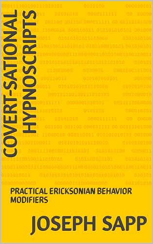 COVERT-SATIONAL HYPNOSCRIPTS: PRACTICAL ERICKSONIAN BEHAVIOR MODIFIERS