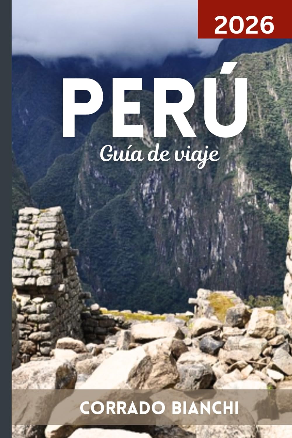 Perú Guía de viaje 2026: Descubre lo mejor de Machu Picchu, el Valle Sagrado, la Selva Amazónica y el patrimonio peruano.