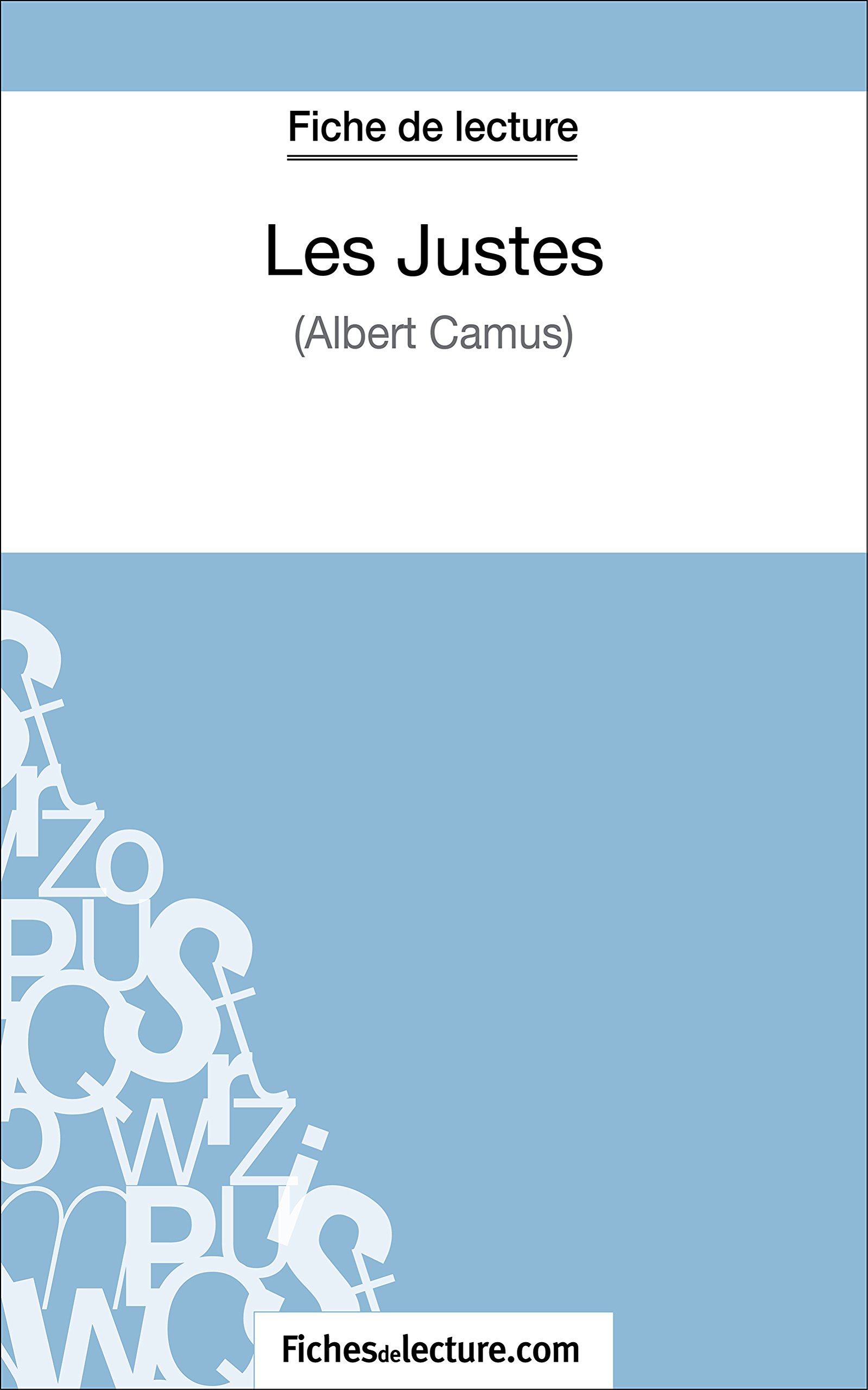 Les Justes - Albert Camus (Fiche de lecture): Analyse complete de l'oeuvre (FICHES DE LECTURE) (French Edition)