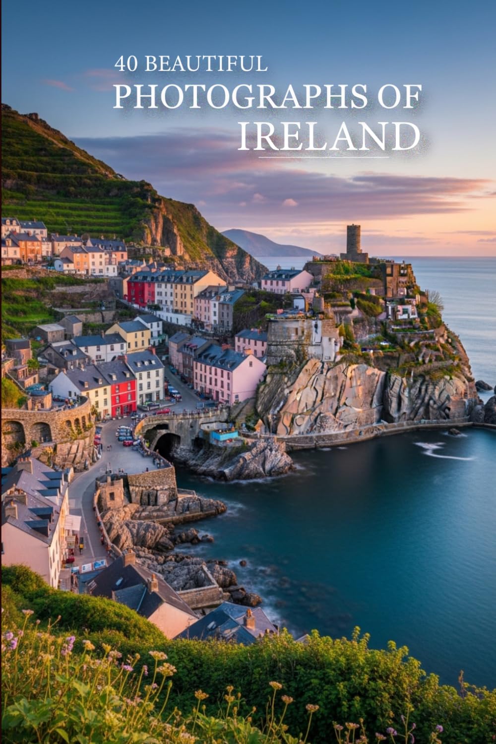 40 Beautiful Photographs of Ireland: A Breathtaking Visual Journey Through Ireland’s Most Scenic Landscapes, Coastal Villages, and Iconic Landmarks (Attractive Picture Book)