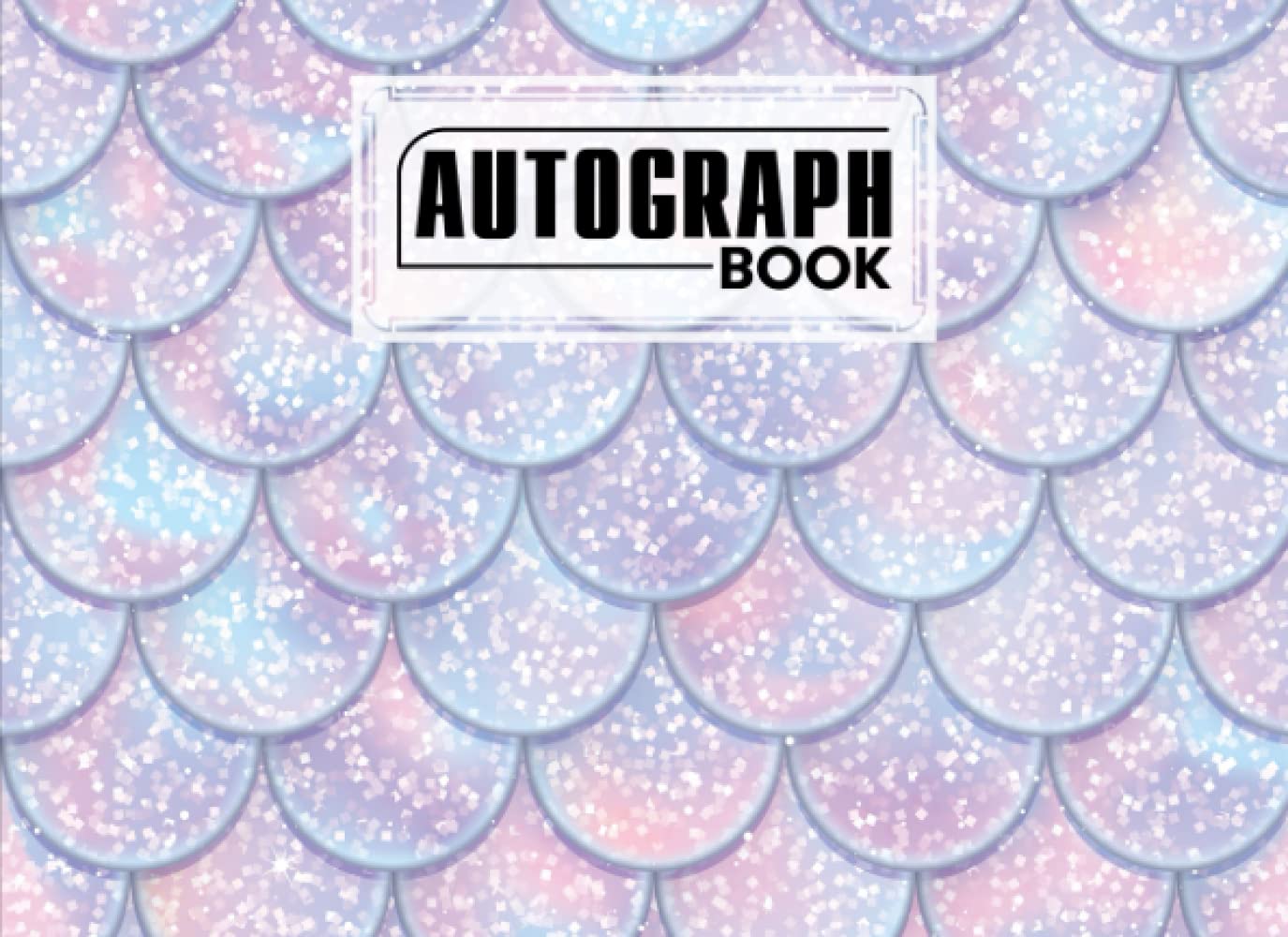 Autograph Book: Mermaid Glitter Scales Cover | Signatures Blank Scrapbook, Blank Unlined Keepsake, Keepsake Memory Book, Size 8.25" x 6" By Grete Hubner