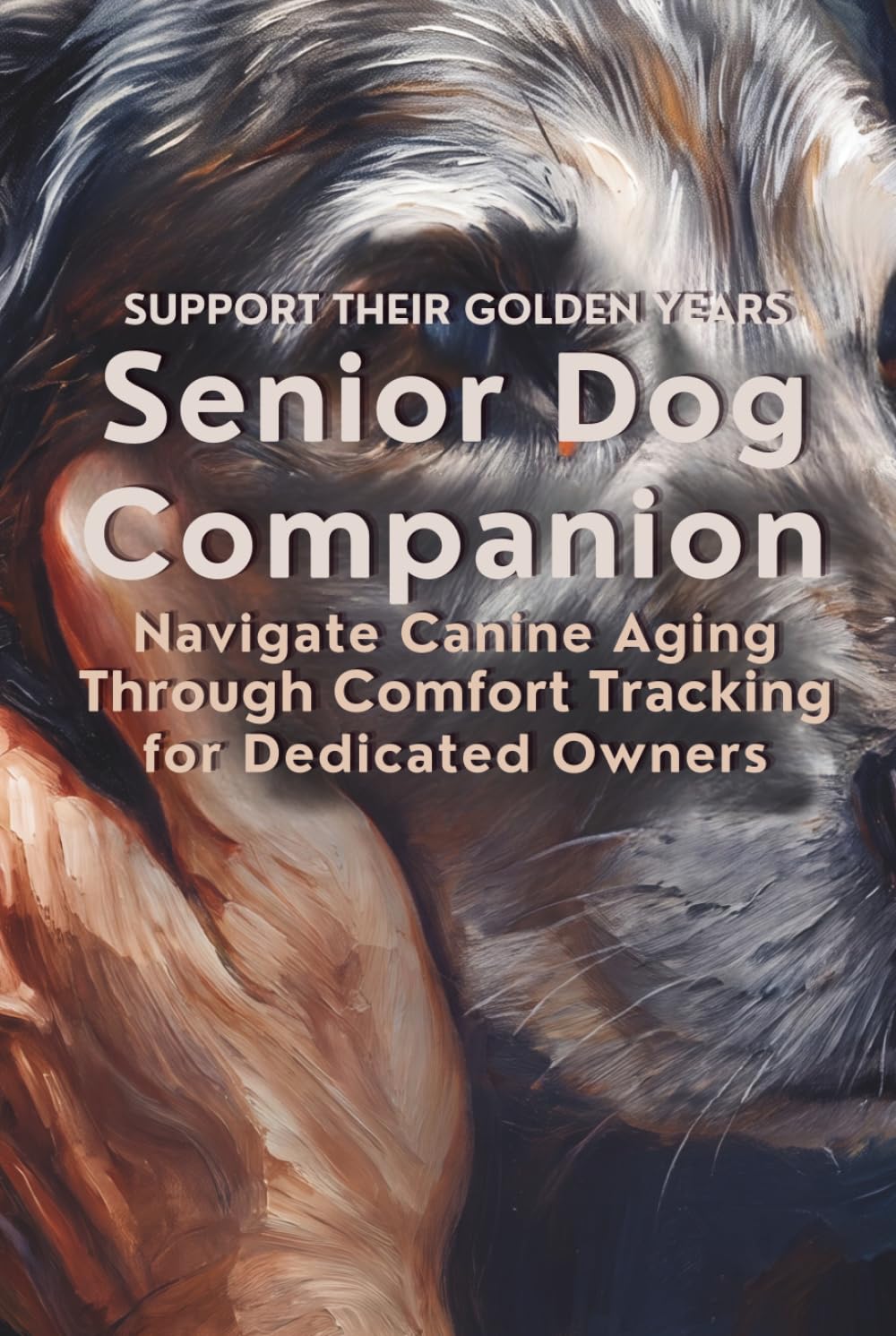 Senior Dog Companion: Navigate Canine Aging Through Comfort Tracking For Dedicated Owners