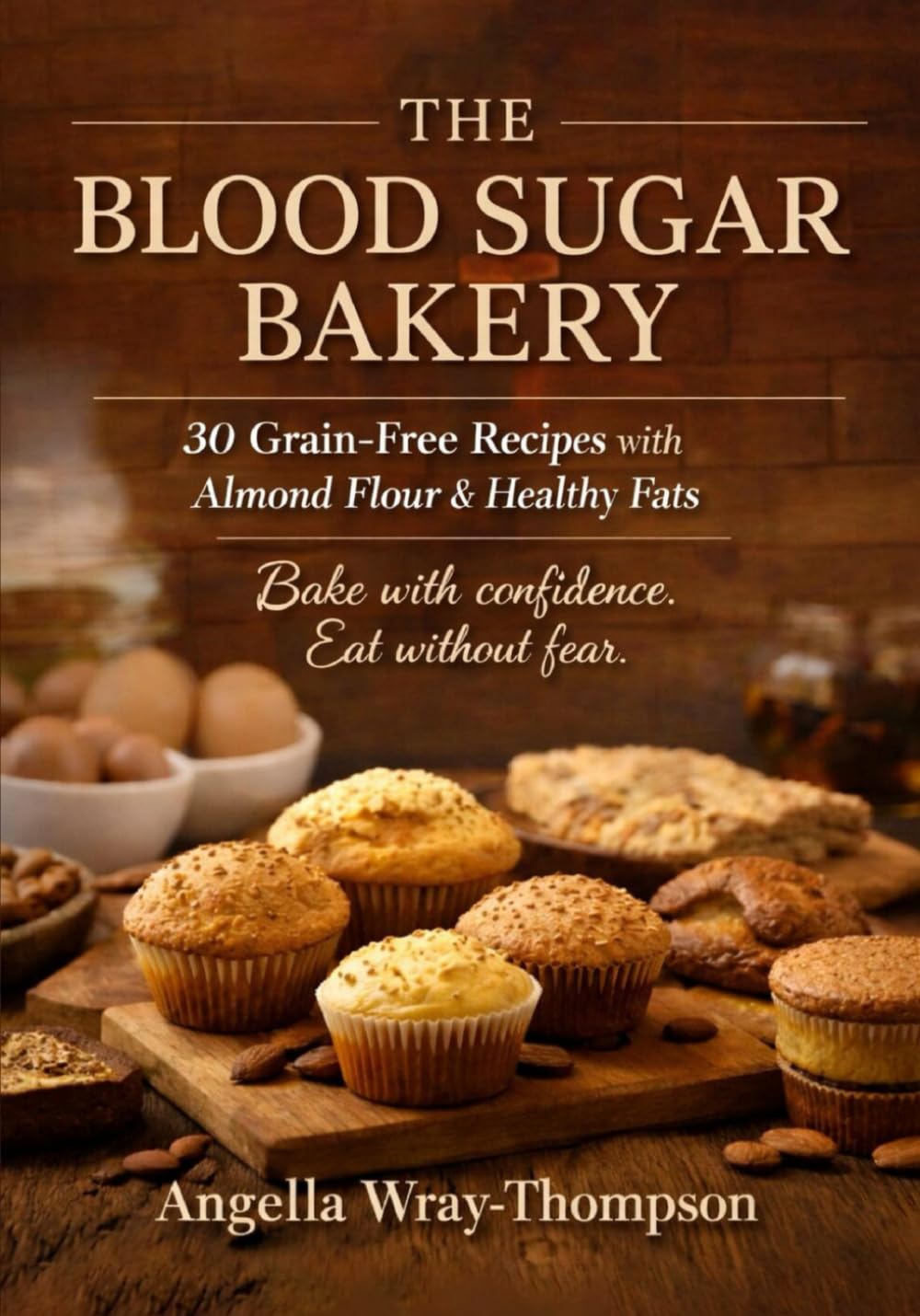 The Blood Sugar Bakery: 30 Grain-Free Recipes with Almond Flour & Healthy Fats (Blood Sugar Balance Series)