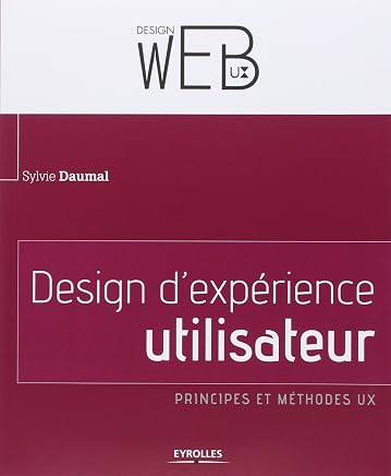 Design d'expérience utilisateur : Principes et méthodes UX by Sylvie Daumal