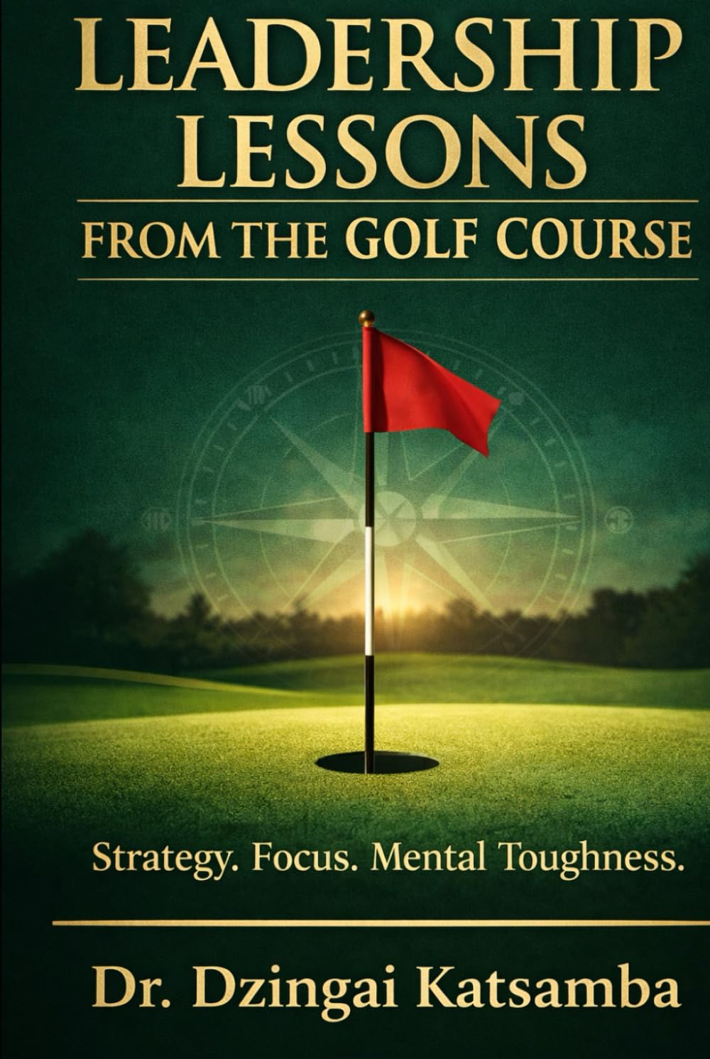 Leadership Lessons from the Golf Course: Strategy, Focus, Mental Toughness