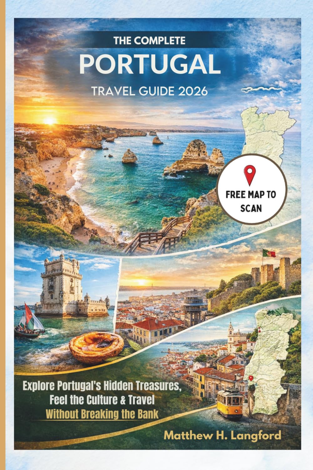 THE COMPLETE PORTUGAL TRAVEL GUIDE 2026: Explore Portugal’s Hidden Treasures, Feel the Culture & Travel Without Breaking the Bank