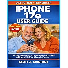 iPhone 17e User Guide An Illustrated Beginners and Seniors Manual with iOS 26 Tips and Tricks to Unlock Your IPhone's Full Potential