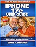 iPhone 17e User Guide: An Illustrated Beginners and Seniors Manual with iOS 26 Tips and Tricks to Unlock Your IPhone's Full Potential