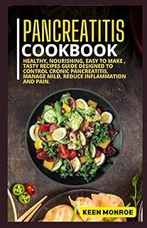 Pancreatitis Cookbook: Healthy, Nourishing, Easy To Make , Tasty Recipes Guide Designed To Control Cronic Pancreatitis, Ma...