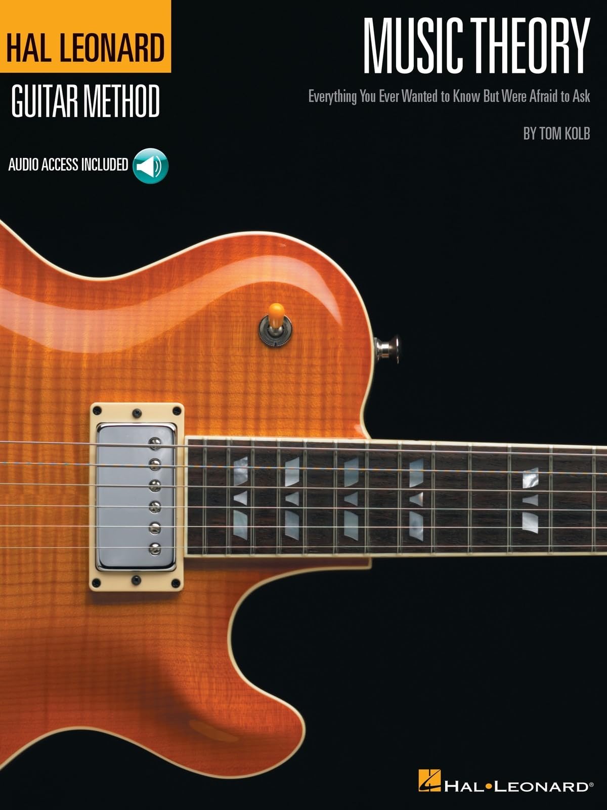 Music Theory for Guitarists: Comprehensive Guitar Chord and Scales Guitar Book | 94 Online Audio Tracks for Guitar Learning |Beginner to Advanced Guitar Method Learn Guitar with Tablature by Tom Kolb