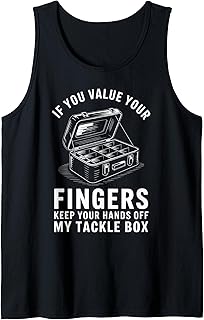 If You Value Your Fingers Funny Fishing Tackle Box Women Men Tank Top
