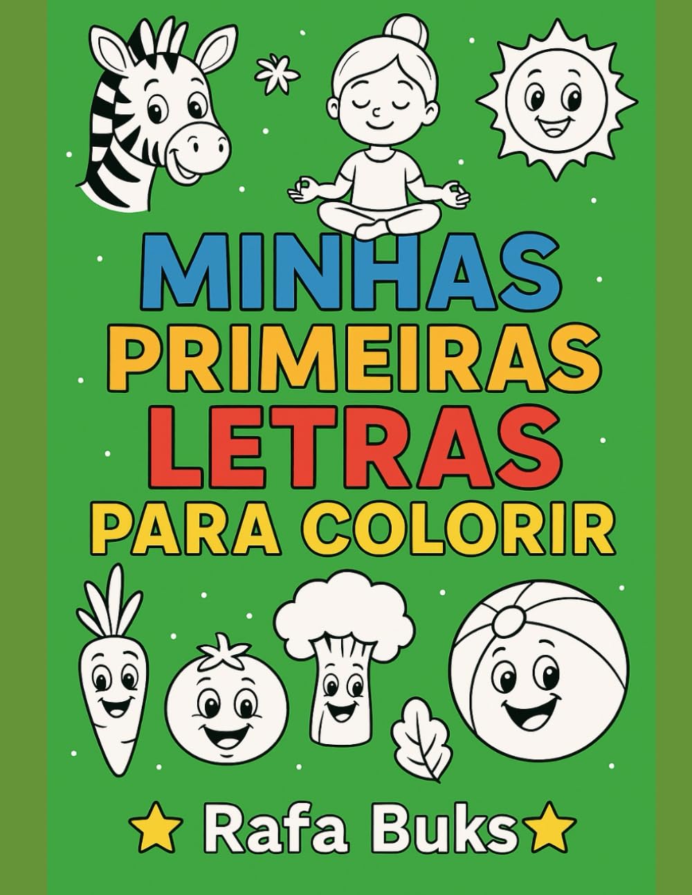 Minhas Primeiras Letras para Colorir: Aprenda o alfabeto de forma divertida com desenhos fáceis para pintar — A a Z (Rafa Buks - Aprender Brincando)