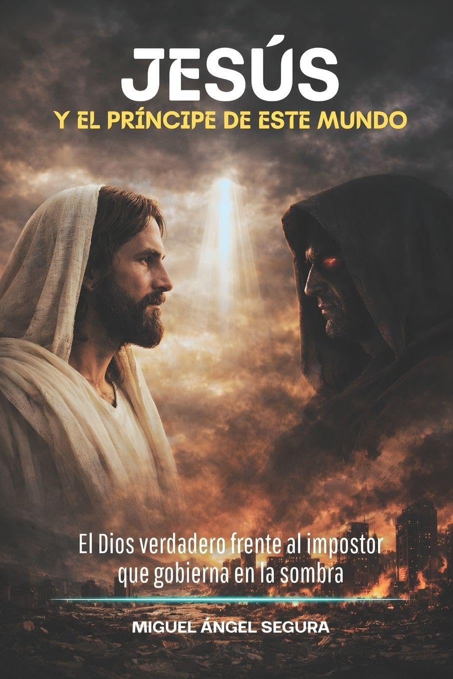 Jesús y el príncipe de este mundo: El Dios verdadero frente al impostor que gobierna en la sombra (Encuentros con Jesús)