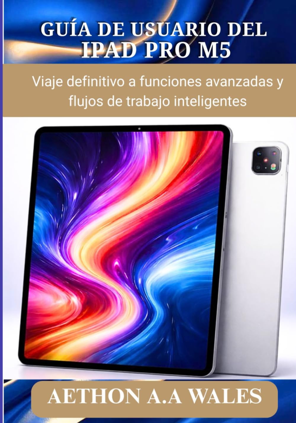 GUÍA DE USUARIO DEL IPAD PRO M5: Viaje definitivo a funciones avanzadas y flujos de trabajo inteligentes