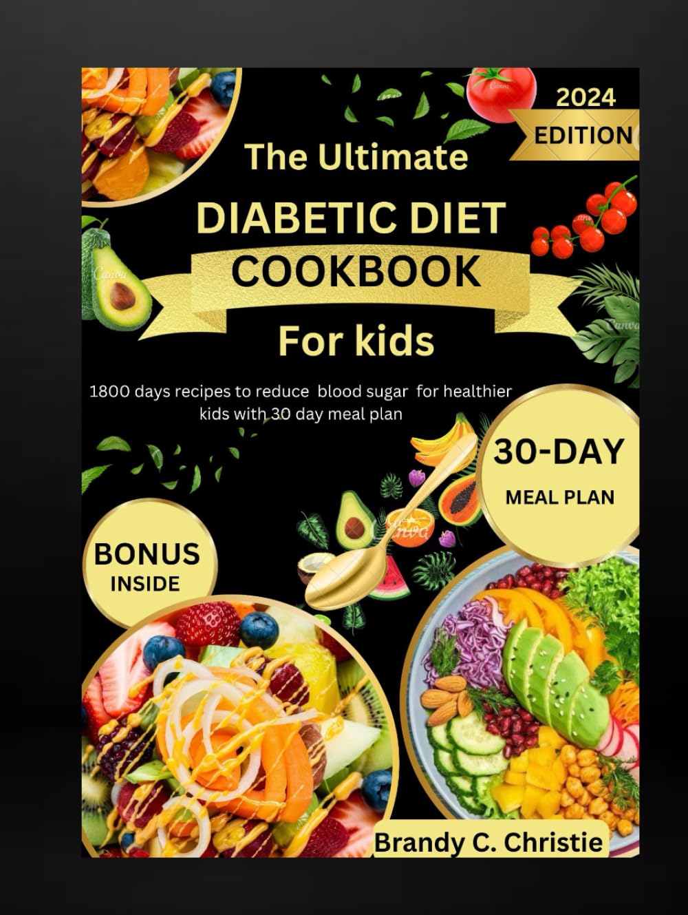 The Ultimate Diabetic Diet Cookbook For Kids: 1800 Days recipes to reduce blood sugar for healthier kids with 30 day meal plan      Hardcover – July 4, 2024