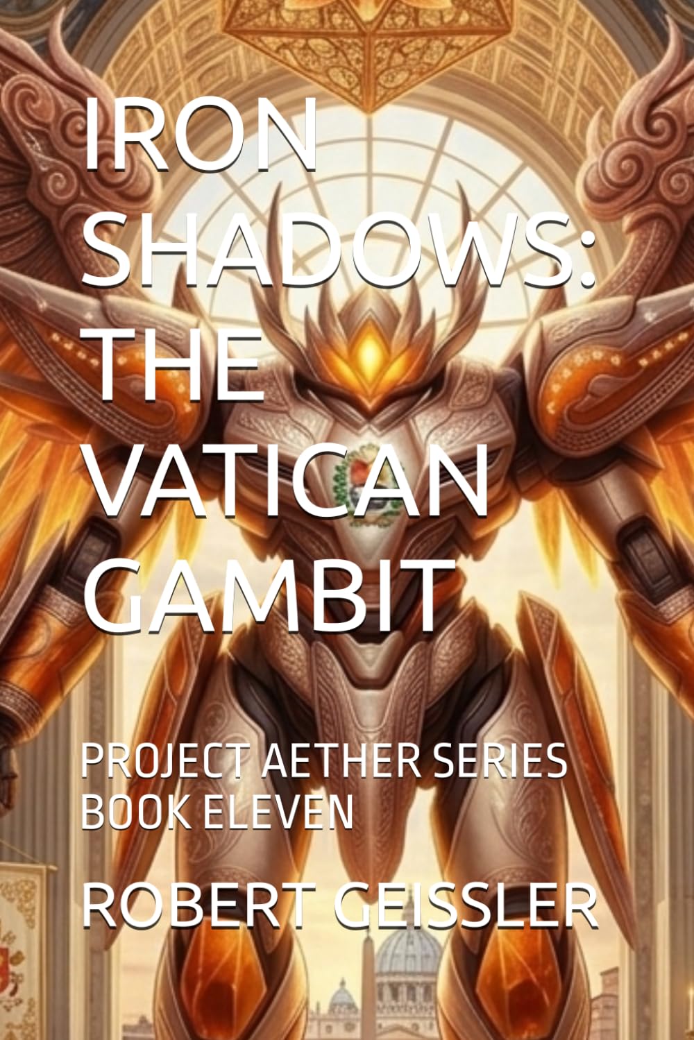 IRON SHADOWS: THE VATICAN GAMBIT: PROJECT AETHER SERIES BOOK ELEVEN