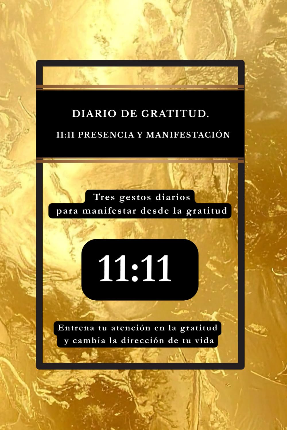 DIARIO DE GRATITUD · 11:11 PRESENCIA Y MANIFESTACIÓN: Tres gestos diarios para manifestar desde la gratitud