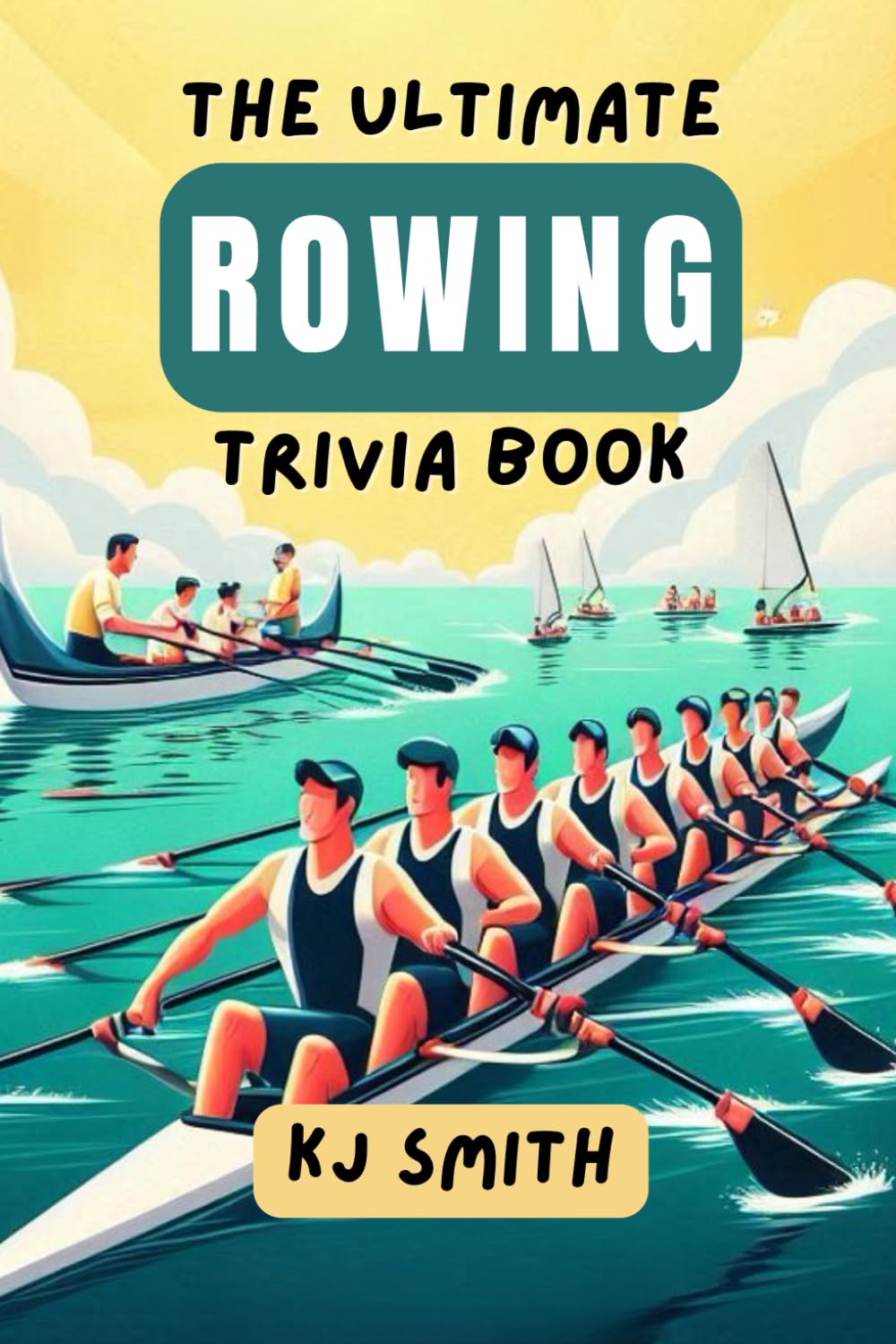 The Ultimate Rowing Trivia Book (The Ultimate Sports Trivia Books)
