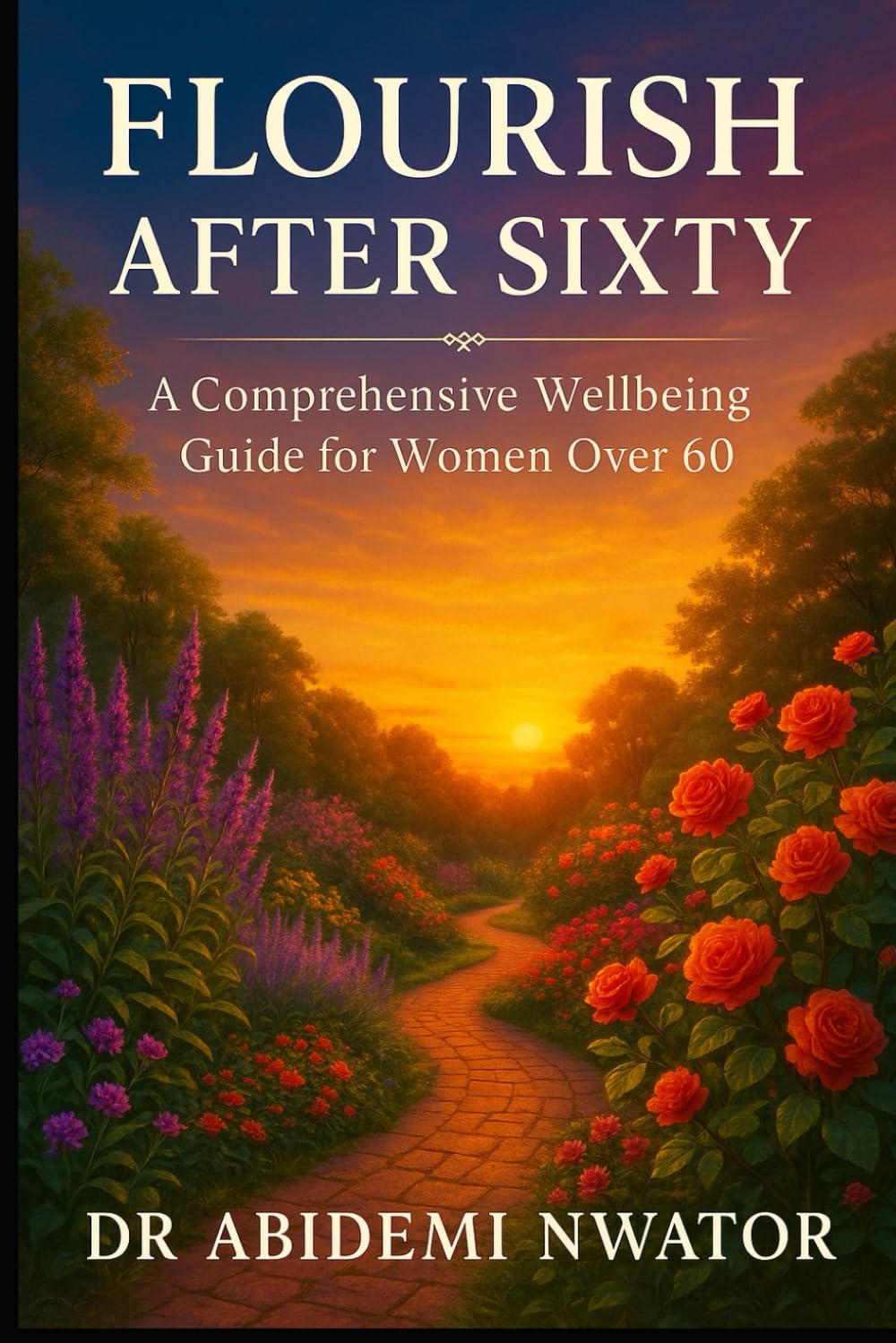 FLOURISH AFTER SIXTY: A Comprehensive Wellbeing Guide for Women over 60