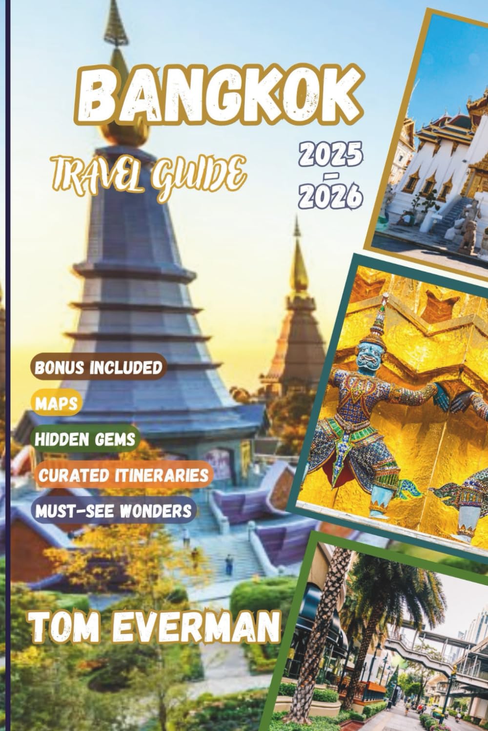 Bangkok Travel Guide 2025-2026 (Full Colour): Explore Temples, Street Food, Rooftops & Hidden Gems | With Itineraries, Maps, and Cultural Insights for an Unforgettable Experience in Thailand