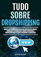 Tudo Sobre Dropshipping: Como Fazer Dropshipping Na Prática No Brasil, Começar A Importar E Como Funciona O Processo Para Te Dar Liberdade Financeira