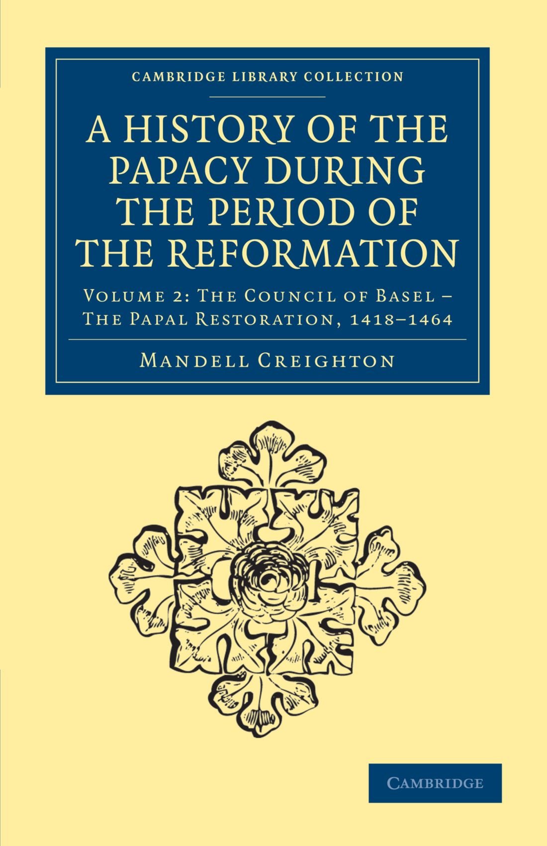 A History of the Papacy during the Period of the Reformation: Volume 2