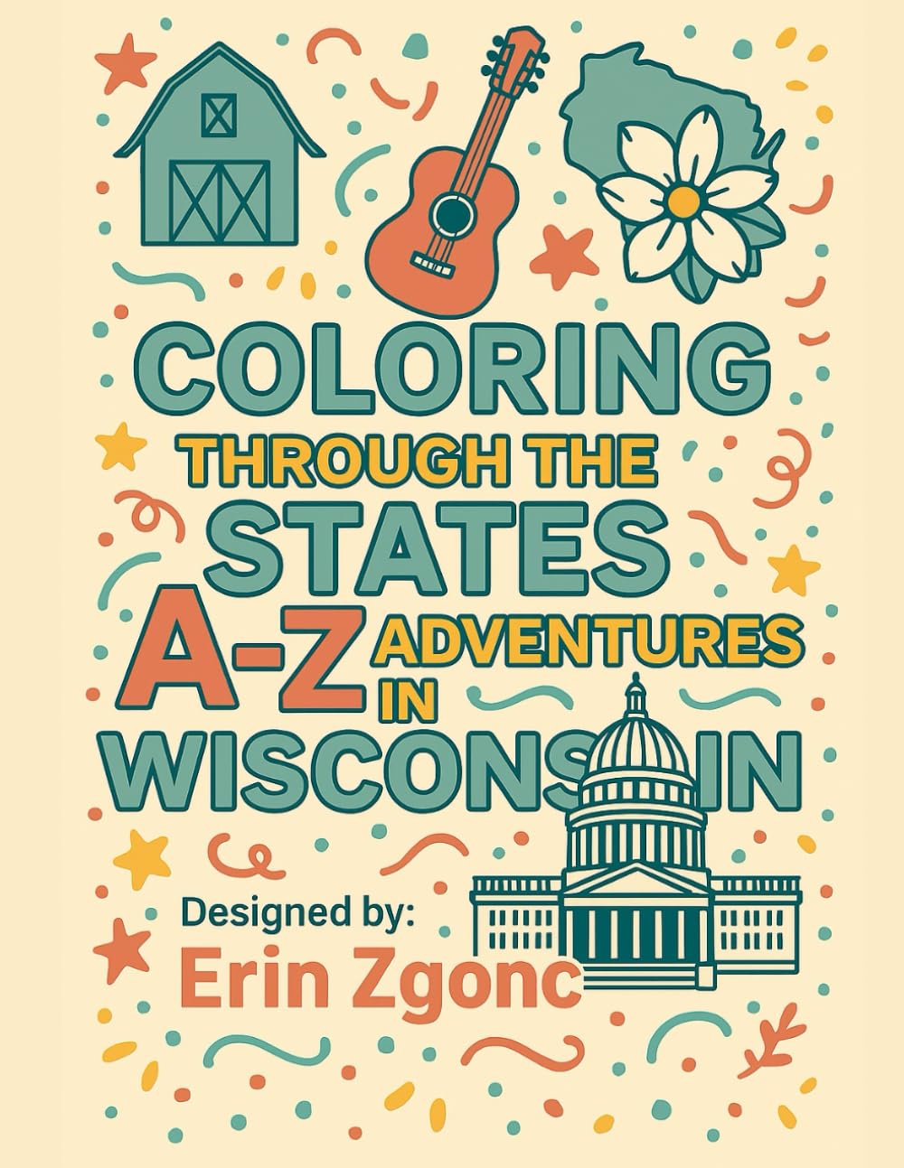 Coloring Wisconsin: An A to Z Tour of the State: Explore the Sights, Symbols & Stories of Wisconsin — One Letter at a Time! (Coloring Through the States: A–Z)