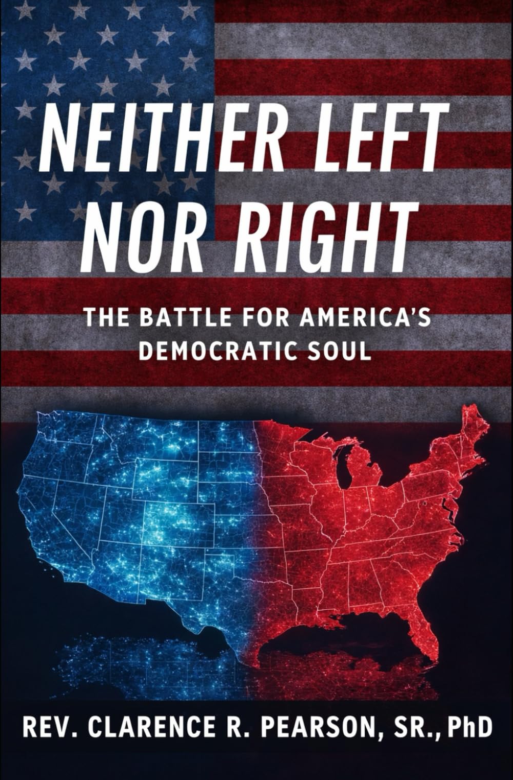 NEITHER LEFT NOR RIGHT: THE BATTLE FOR AMERICA'S DEMOCRATIC SOUL