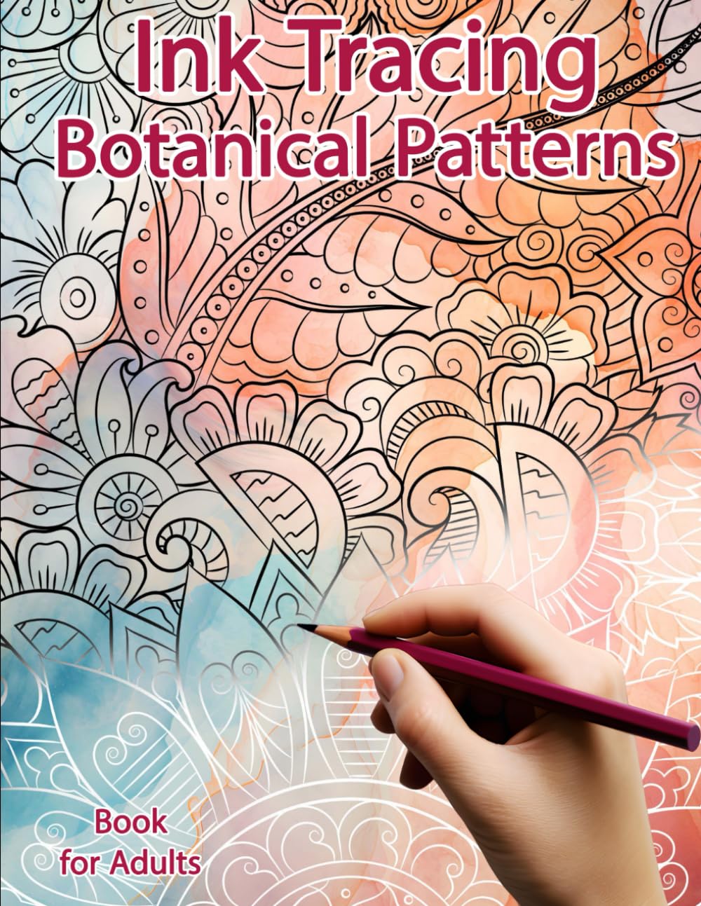 Ink Tracing Book for Adults: Botanical Patterns: Reverse Coloring and Activity book