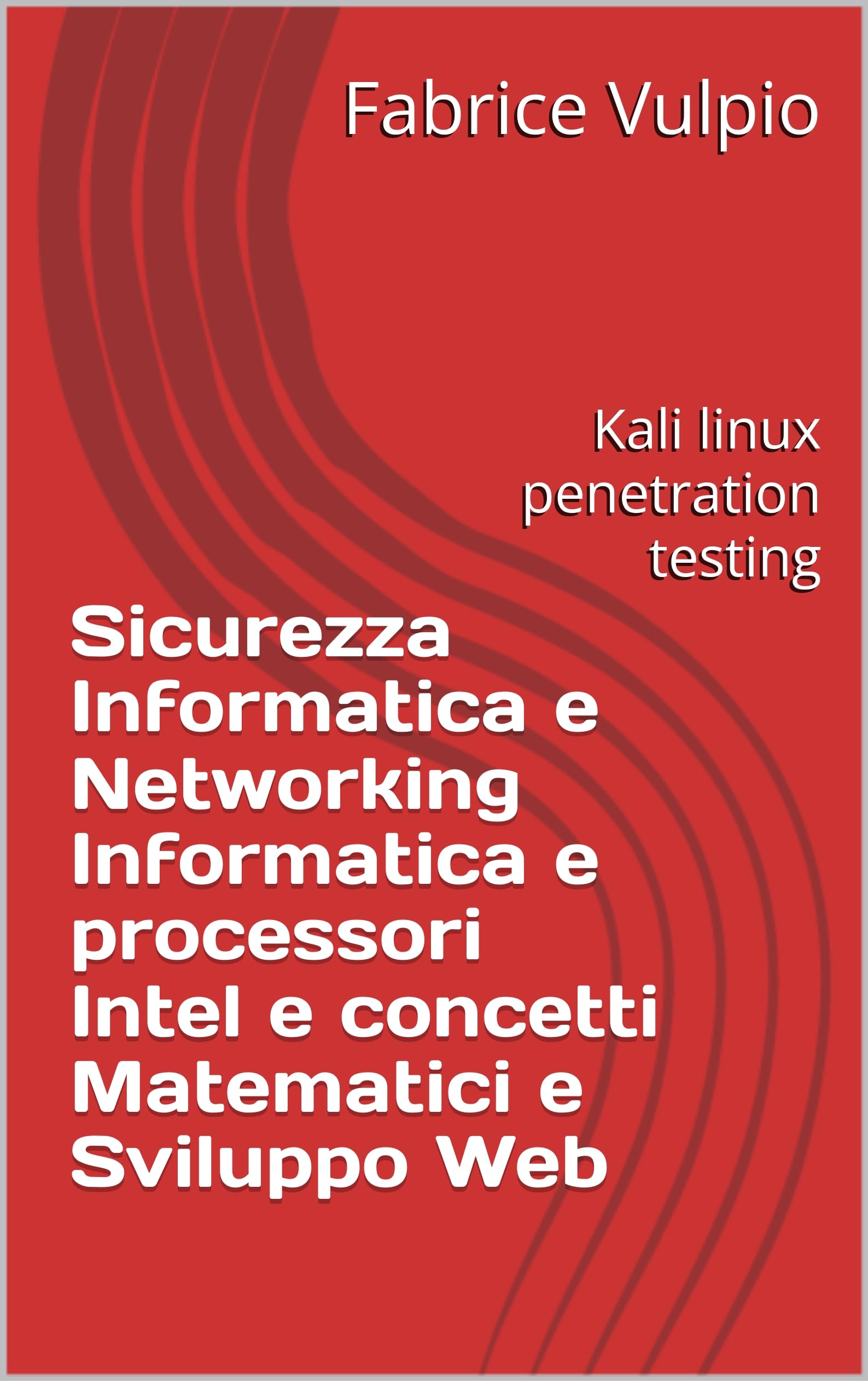 Sicurezza Informatica e Networking Informatica e processori Intel e concetti Matematici e Sviluppo Web: Kali linux penetration testing