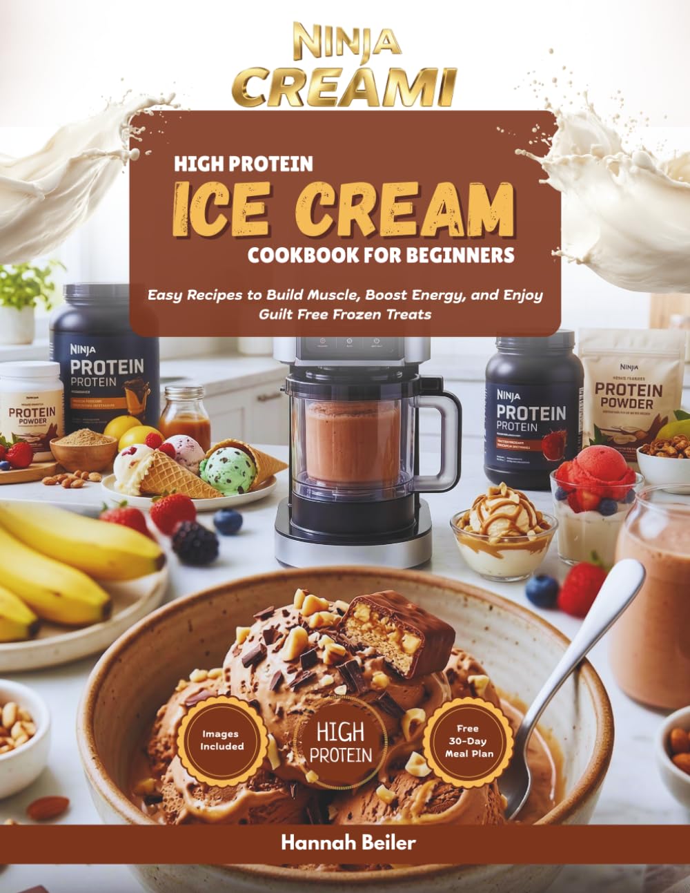 Ninja CREAMi High Protein Ice Cream Cookbook for Beginners: Easy Recipes to Build Muscle, Boost Energy, and Enjoy Guilt Free Frozen Treats