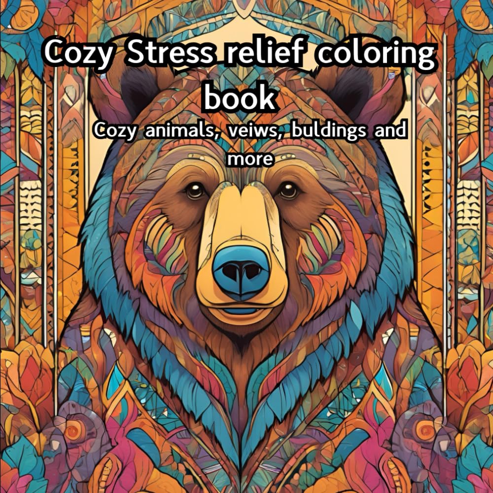 Cozy Stress relief coloring book for mind clarity,: relax and unwind with the beauty of everything beyond your job and stresses