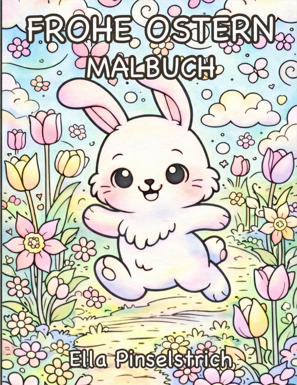 Frohe Ostern Malbuch - Niedlich & Entspannt: 40 Niedliche Osterhasen, Ostereier & Frühlingsmotive zum Ausmalen für Erwachsene und Jugendliche