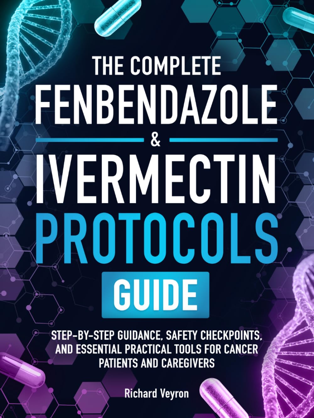 The Complete Fenbendazole & Ivermectin Protocols Guide: Step-by-Step Guidance, Safety Checkpoints, and Essential Practical Tools for Cancer Patients and Caregivers