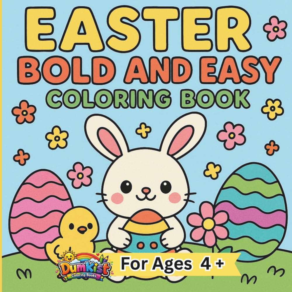 Easter Bold And Easy Coloring Book: 40 Large Print, Big Fun Simple And Easy to Color Pages, for Kids Ages 4 and Up, Adults, Seniors and Beginners.