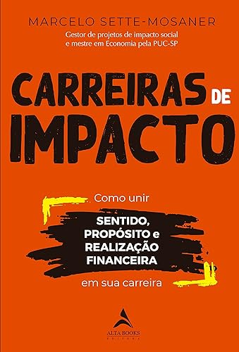 Carreiras de Impacto: Como Unir Sentido, Propósito, Realização Financeira em sua Carreira