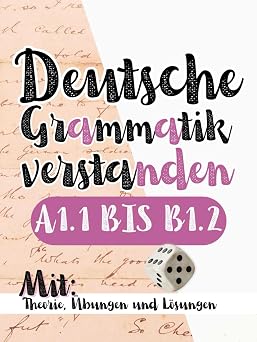 Deutsche Grammatik verstanden! Grammatik + Ubungsgrammatik + Losungen! 3 Bucher in 1 DTZ/telc A1.1 bis B1.2 Niveau perfekt fur Auslander & Deutsch ... Niveau perfekt fur Ausland German Edition