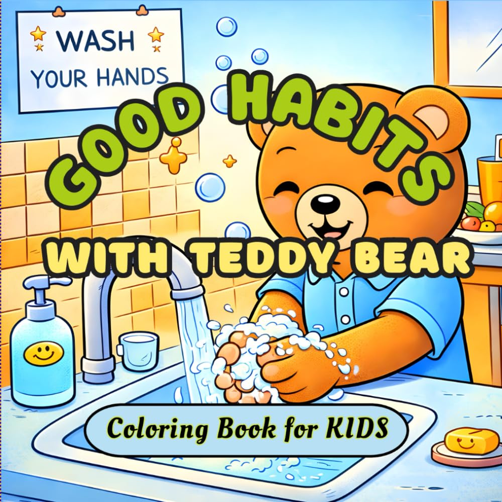 Good Habits with Teddy Bear Coloring Book for Kids: Fun & Easy Coloring Pages That Teach Cleanliness, Responsibility, and Positive Routines for Kids Ages 4 - 8