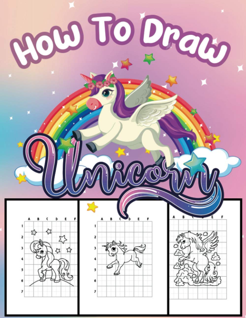 How To Draw Unicorn: A Step-by-Step Drawing and Activity Book for Kids Ages 4-8 to Learn to Draw Cute Unicorns