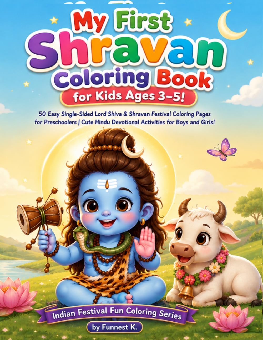 My First Shravan Coloring Book (Ages 3–5)!: 50 Easy Single-Sided Lord Shiva & Shravan Festival Coloring Pages for Preschoolers | Cute Hindu Devotional ... Girls! (Indian Festival Fun Coloring Series)