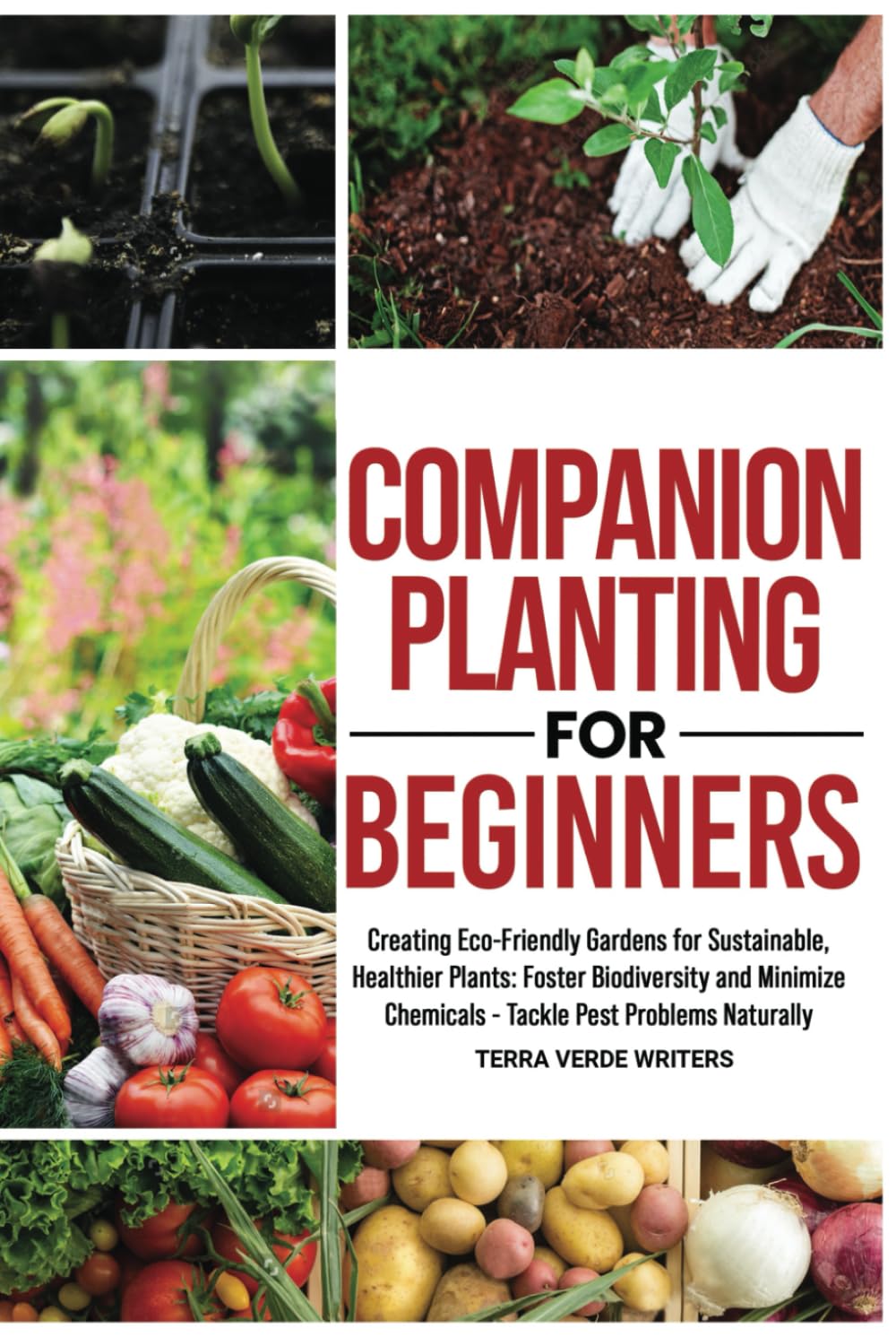 Companion Planting for Beginners: Creating Eco-Friendly Gardens for Sustainable, Healthier Plants: Foster Biodiversity and Minimize Chemicals - Tackle Pest Problems Naturally
