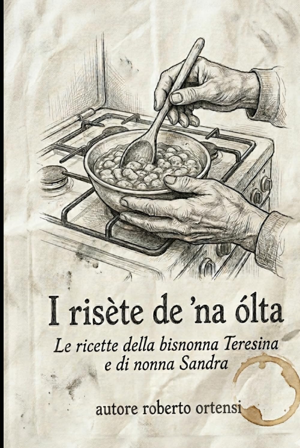 I risète de 'na ólta: Le ricette della bisnonna Teresina e di nonna Sandra
