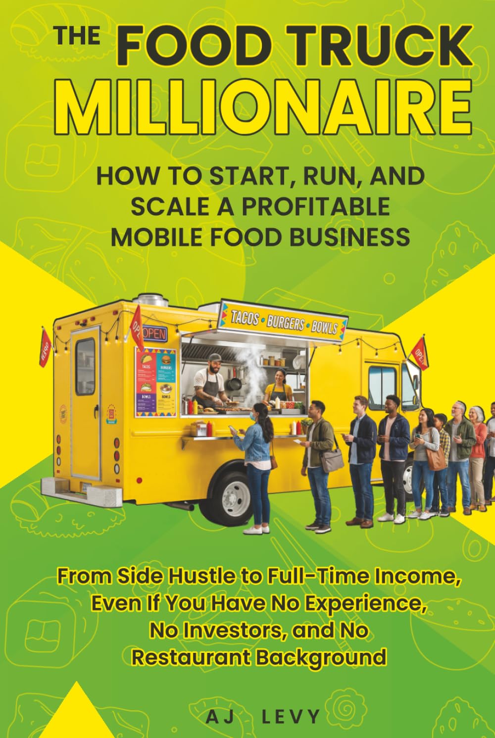 The Food Truck Millionaire: How to Start, Run, and Scale a Profitable Mobile Food Business