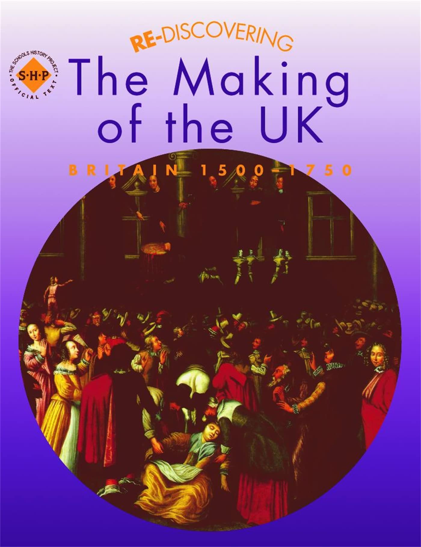 Re-discovering the Making of the UK - Britain 1500-1750