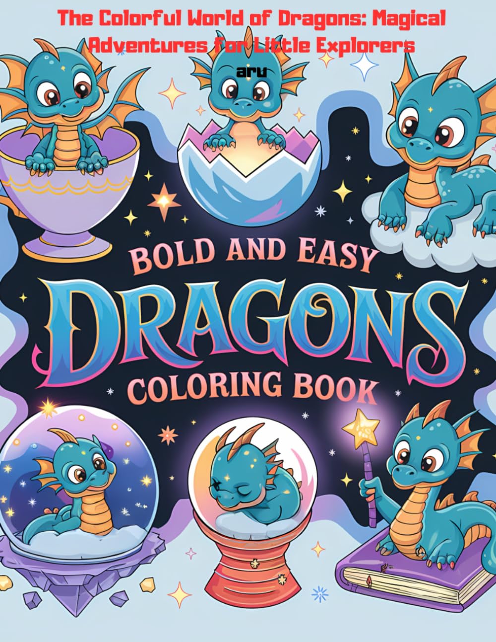 Bold and easy dragons coloring books 4-8 years old: The Colorful World of Dragons: Magical Adventures for Little Explorers (Learning full of fun)